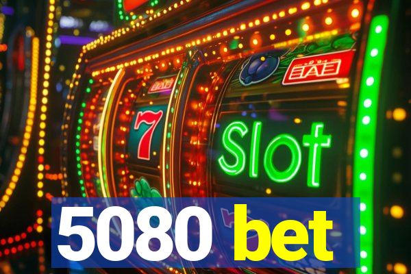 5080 bet